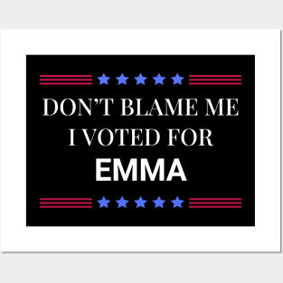 Don't Blame Me I Voted For Emma Posters and Art